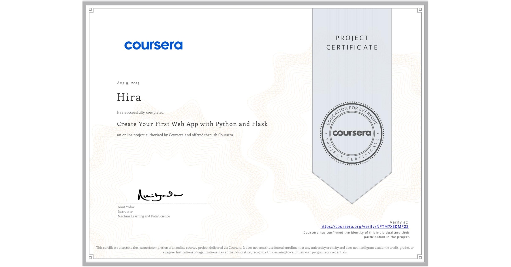 View certificate for Hira , Create Your First Web App with Python and Flask, an online non-credit course authorized by Coursera and offered through Coursera