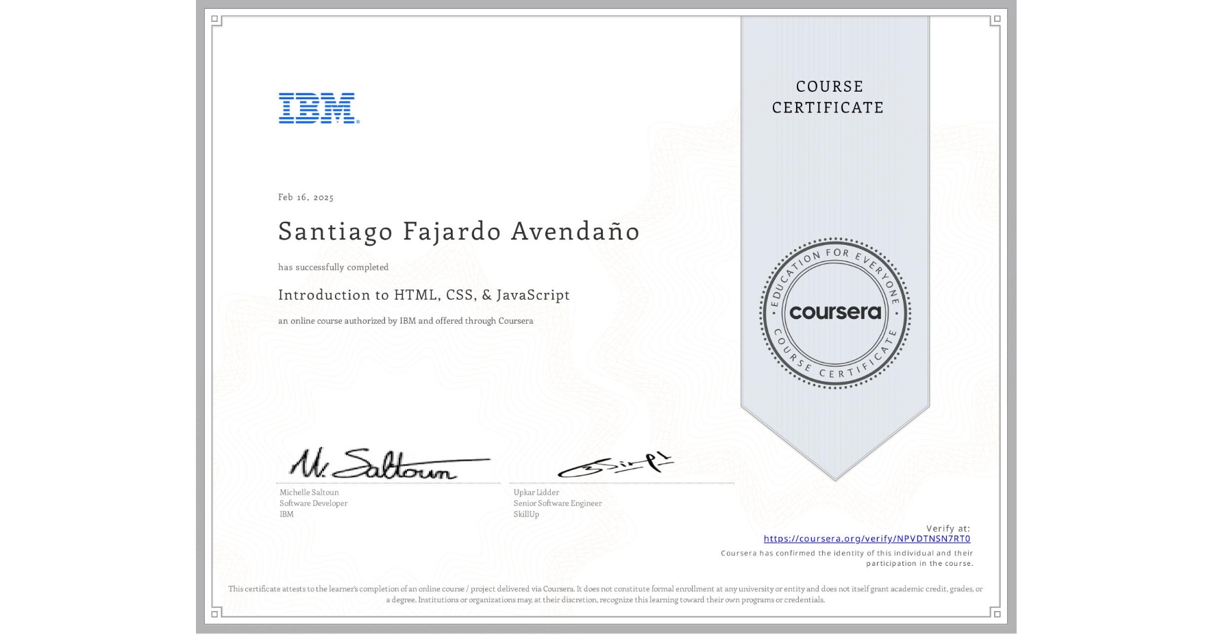 View certificate for Santiago Fajardo Avendaño, Introduction to HTML, CSS, & JavaScript, an online non-credit course authorized by IBM and offered through Coursera