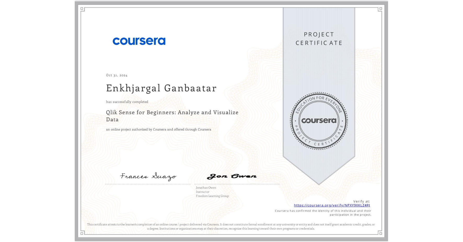View certificate for Enkhjargal Ganbaatar, Qlik Sense for Beginners: Analyze and Visualize Data, an online non-credit course authorized by Coursera and offered through Coursera