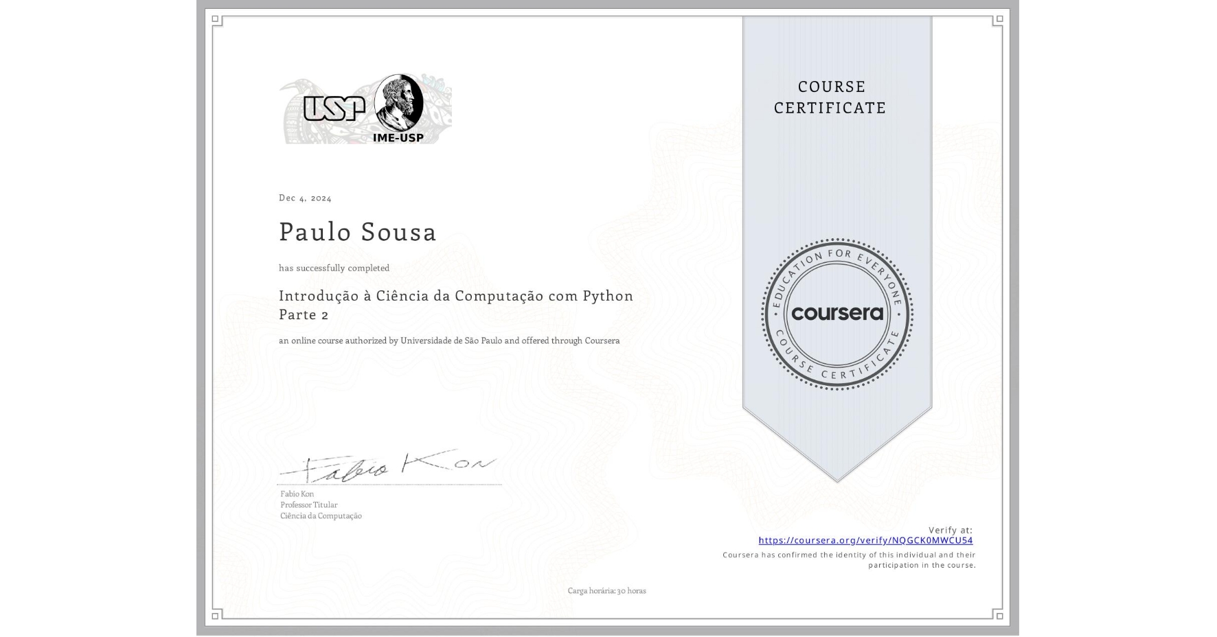 View certificate for Paulo Sousa, Introdução à Ciência da Computação com Python Parte 2, an online non-credit course authorized by Universidade de São Paulo and offered through Coursera