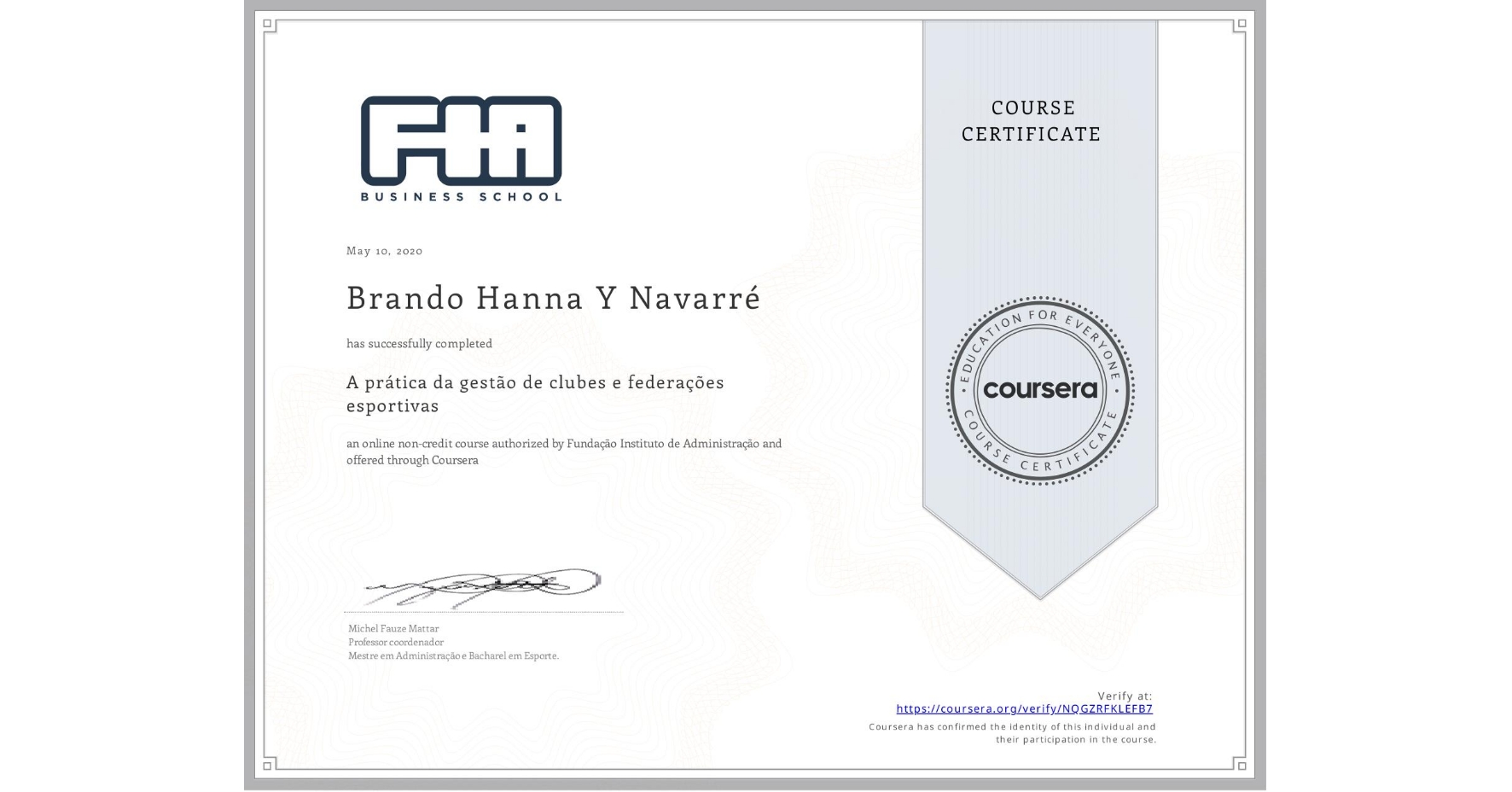 View certificate for Brando Hanna Y Navarré, A prática da gestão de clubes e federações esportivas , an online non-credit course authorized by Fundação Instituto de Administração and offered through Coursera