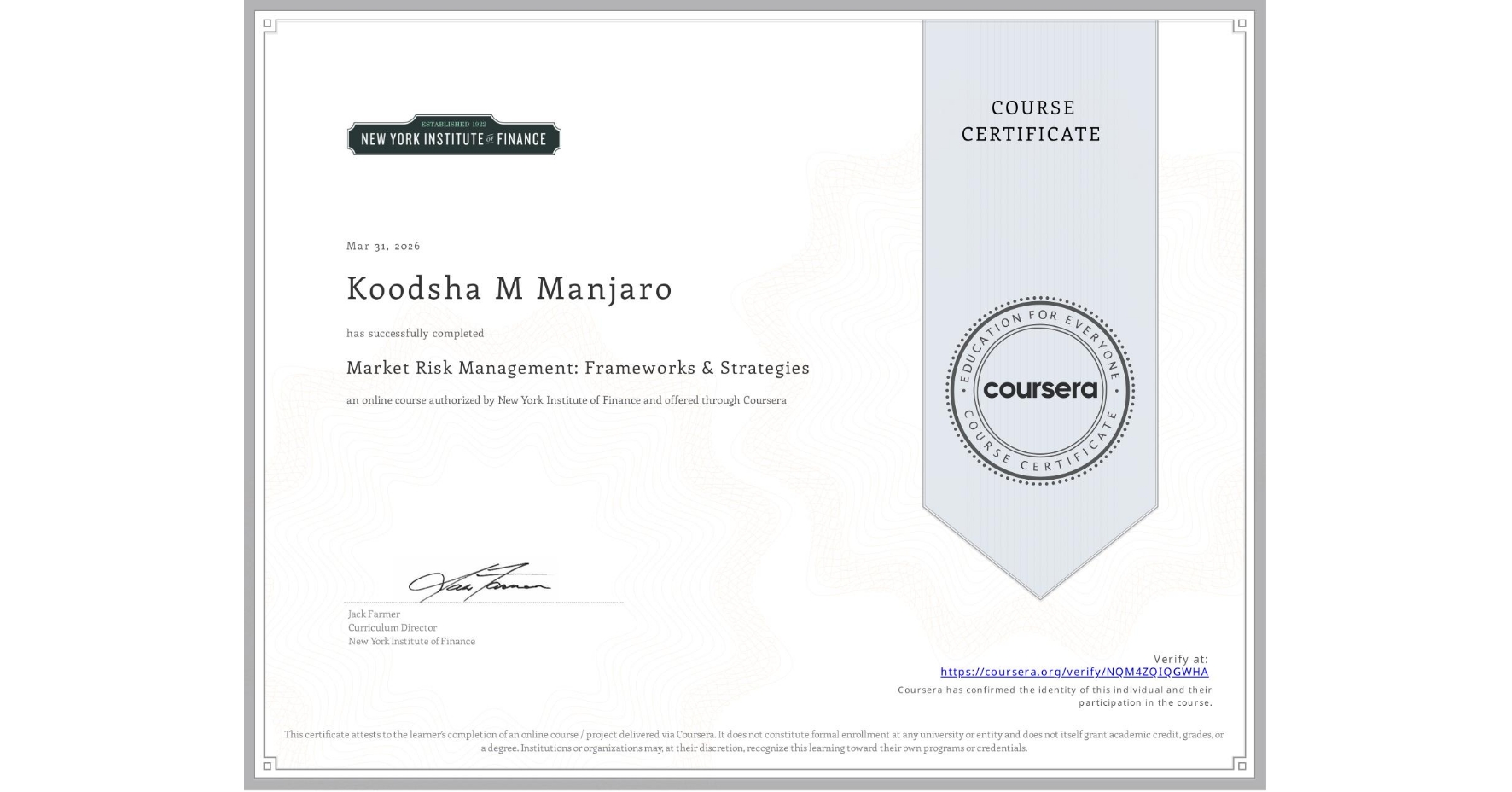 View certificate for Koodsha M Manjaro, Market Risk Management: Frameworks & Strategies, an online non-credit course authorized by New York Institute of Finance and offered through Coursera