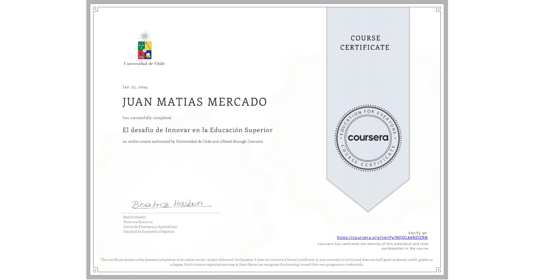 View certificate for JUAN MATIAS MERCADO, El desafío de Innovar en la Educación Superior, an online non-credit course authorized by Universidad de Chile and offered through Coursera