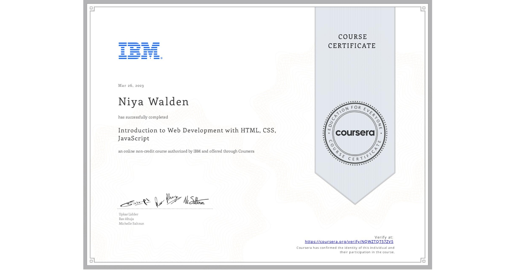 View certificate for Niya Walden, Introduction to Web Development with HTML, CSS, JavaScript, an online non-credit course authorized by IBM and offered through Coursera