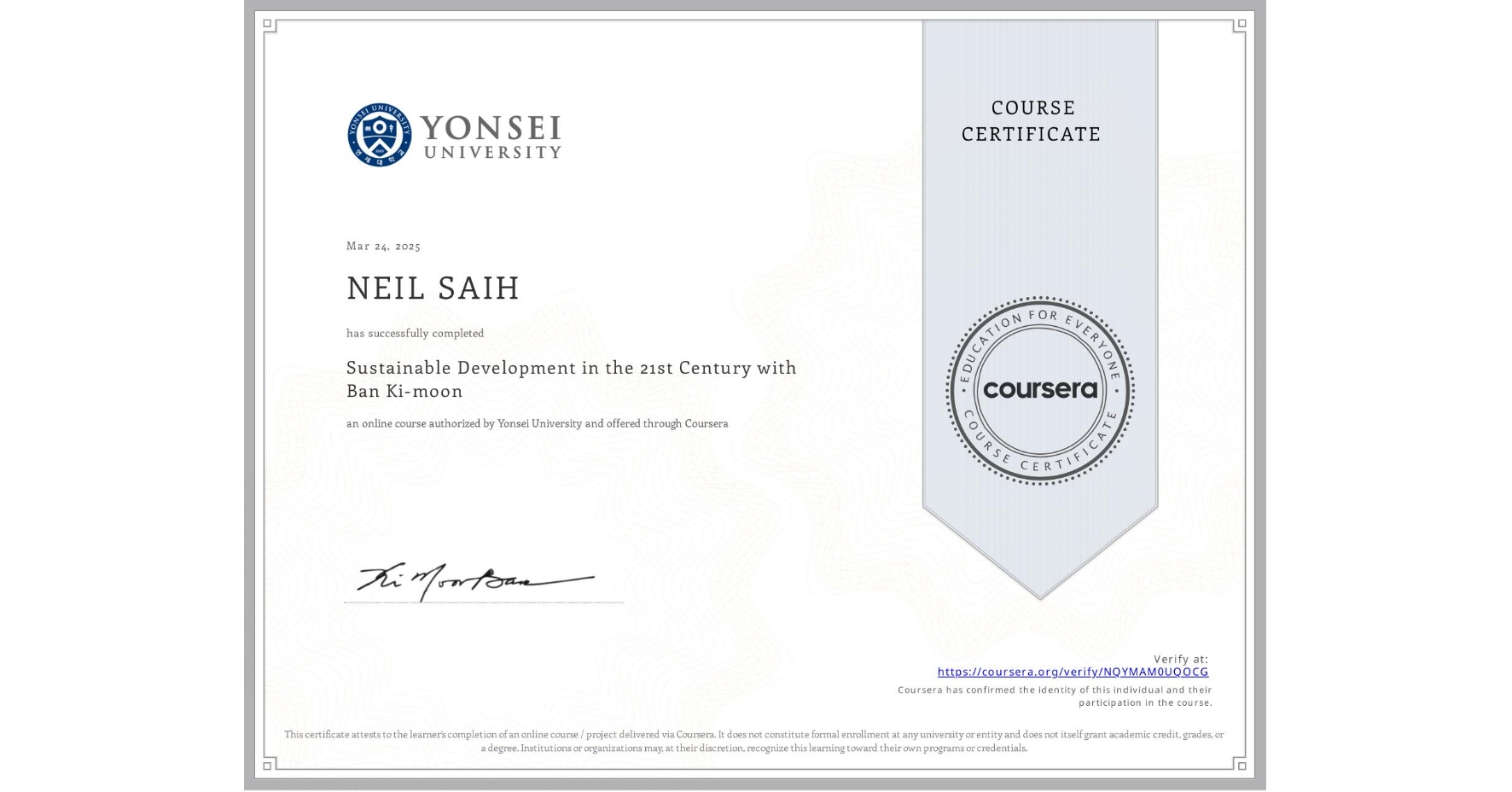 View certificate for NEIL SAIH, Sustainable Development in the 21st Century with Ban Ki-moon, an online non-credit course authorized by Yonsei University and offered through Coursera