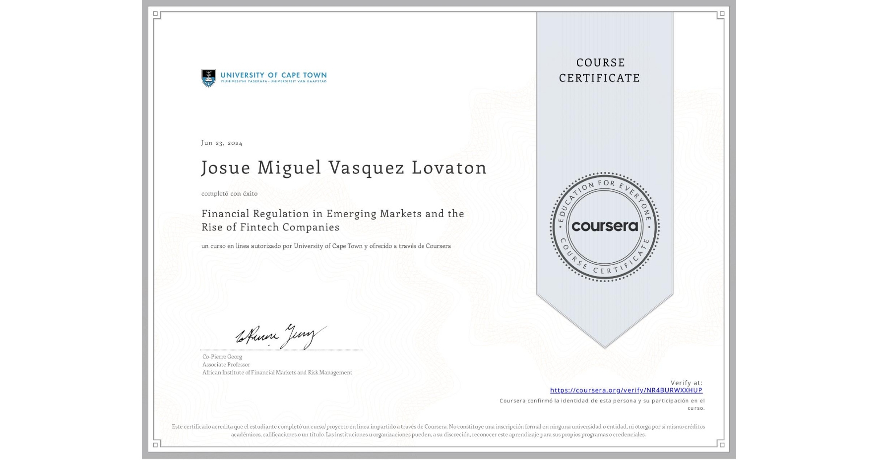 View certificate for Josue Miguel Vasquez Lovaton, Financial Regulation in Emerging Markets and the Rise of Fintech Companies, an online non-credit course authorized by University of Cape Town and offered through Coursera