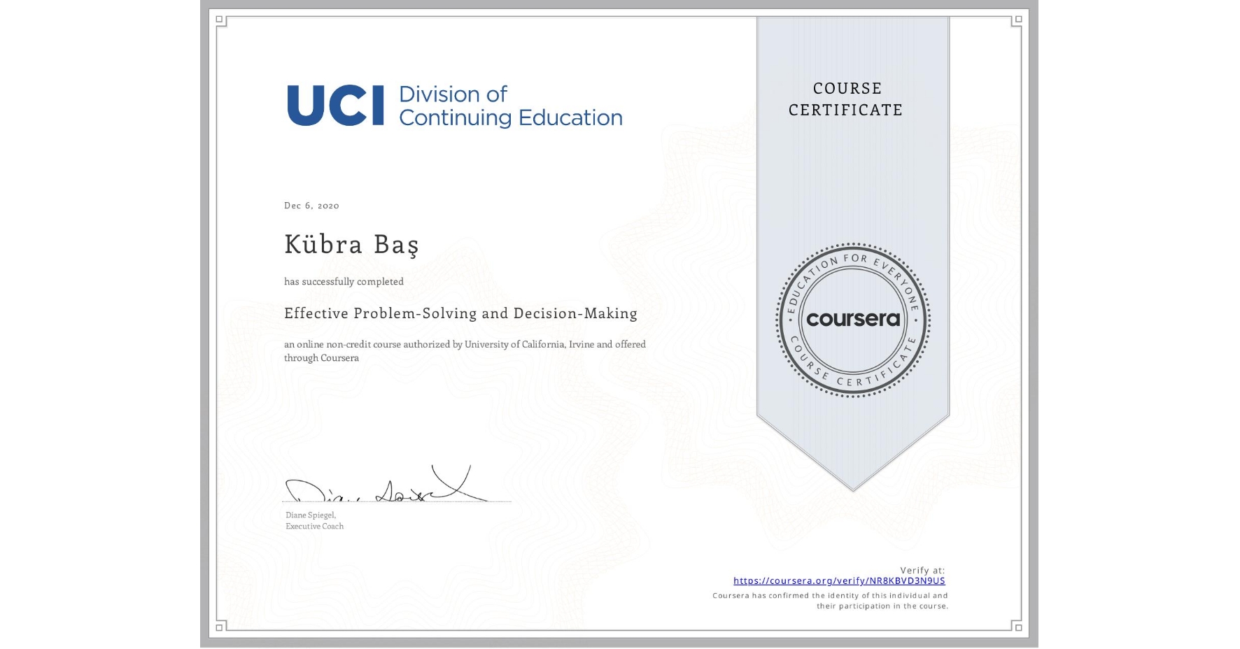 View certificate for Kübra Baş, Effective Problem-Solving and Decision-Making, an online non-credit course authorized by University of California, Irvine and offered through Coursera