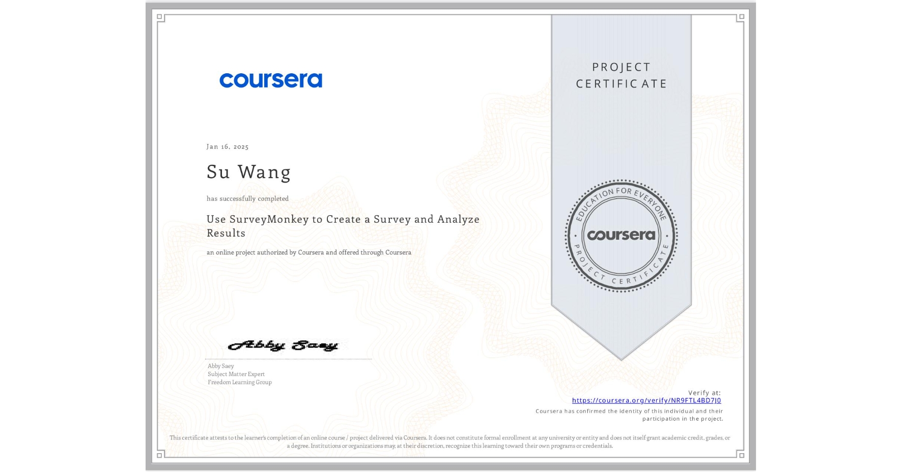 View certificate for Su Wang, Use SurveyMonkey to Create a Survey and Analyze Results, an online non-credit course authorized by Coursera and offered through Coursera