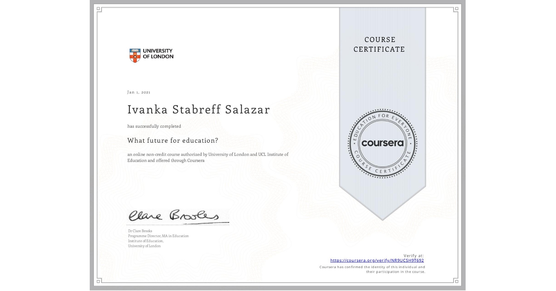 View certificate for Ivanka Stabreff Salazar, What future for education?, an online non-credit course authorized by University of London & UCL Institute of Education and offered through Coursera