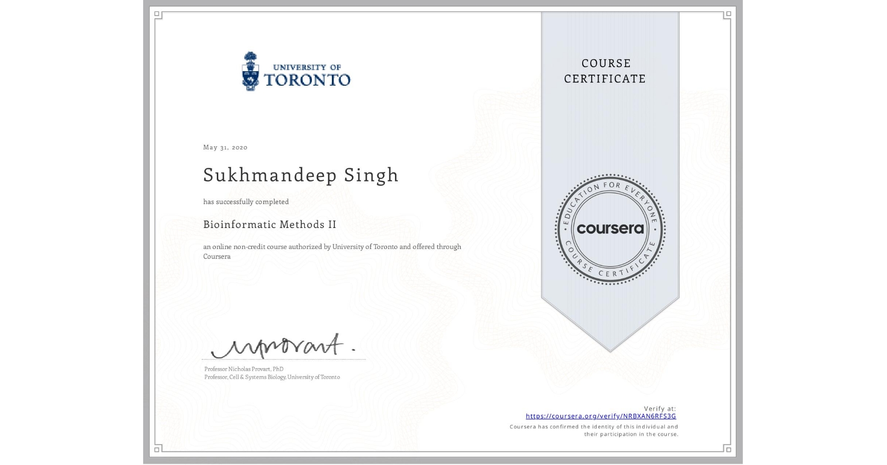 View certificate for Sukhmandeep Singh, Bioinformatic Methods II, an online non-credit course authorized by University of Toronto and offered through Coursera
