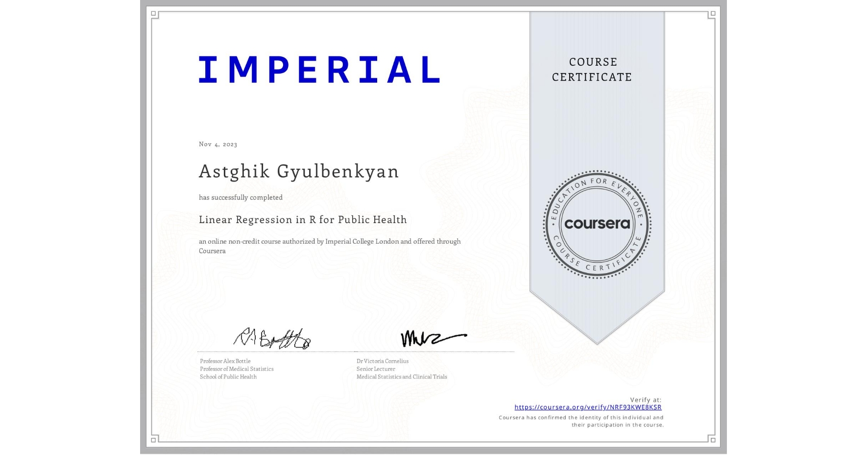View certificate for Astghik Gyulbenkyan, Linear Regression in R for Public Health , an online non-credit course authorized by Imperial College London and offered through Coursera
