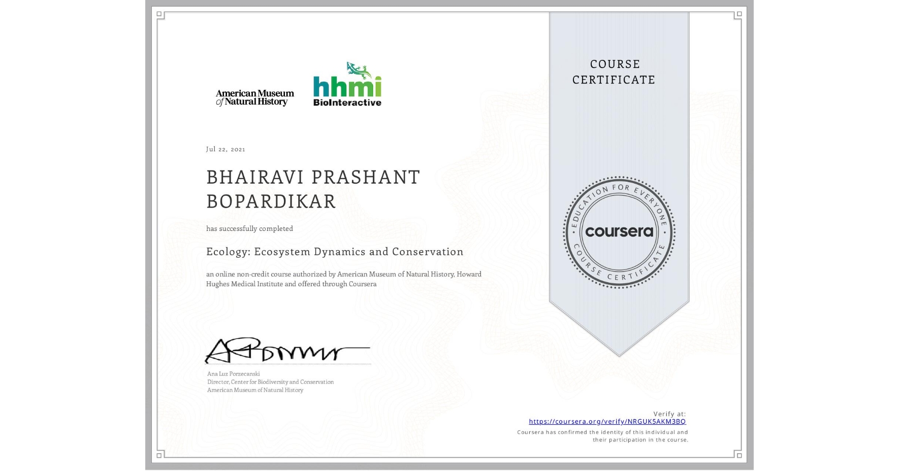 View certificate for BHAIRAVI PRASHANT BOPARDIKAR, Ecology: Ecosystem Dynamics and Conservation, an online non-credit course authorized by American Museum of Natural History & Howard Hughes Medical Institute  and offered through Coursera