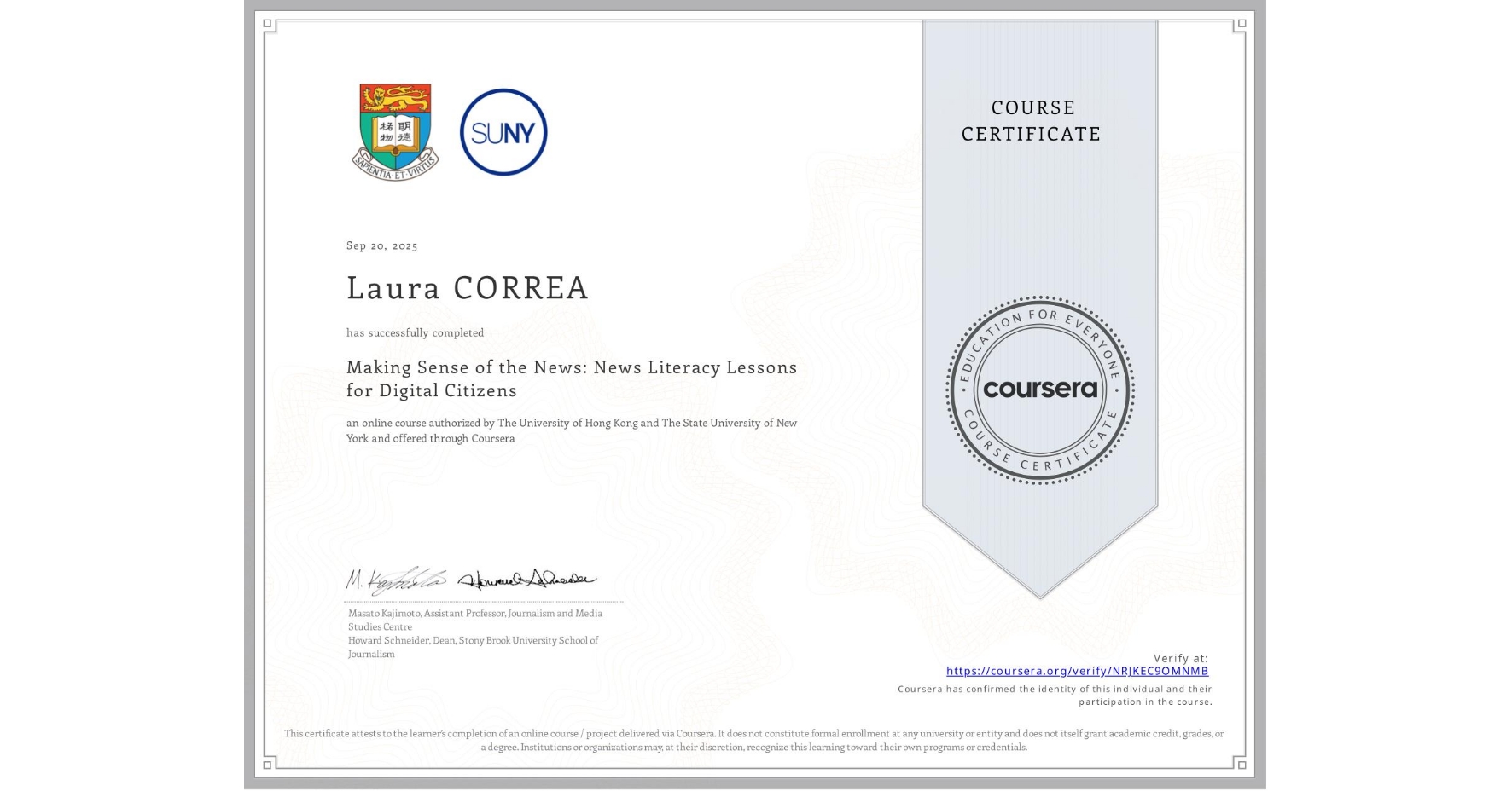 View certificate for Laura CORREA, Making Sense of the News: News Literacy Lessons for Digital Citizens, an online non-credit course authorized by The University of Hong Kong & The State University of New York and offered through Coursera