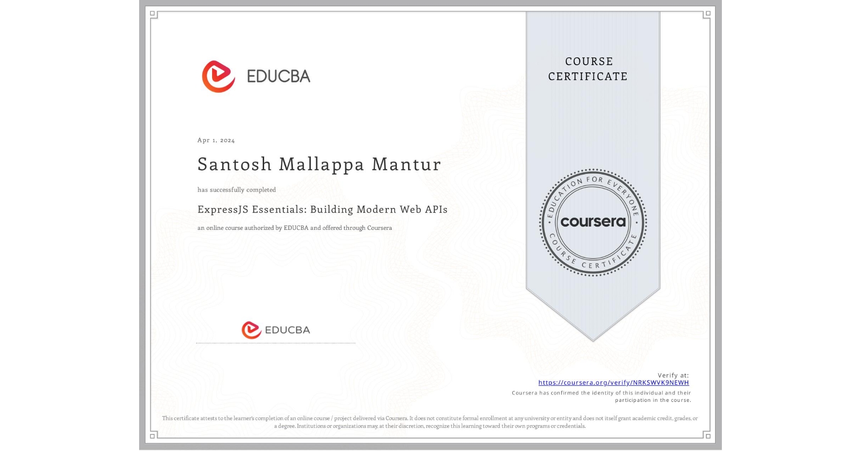 View certificate for Santosh Mallappa Mantur, ExpressJS Essentials: Building Modern Web APIs, an online non-credit course authorized by EDUCBA and offered through Coursera