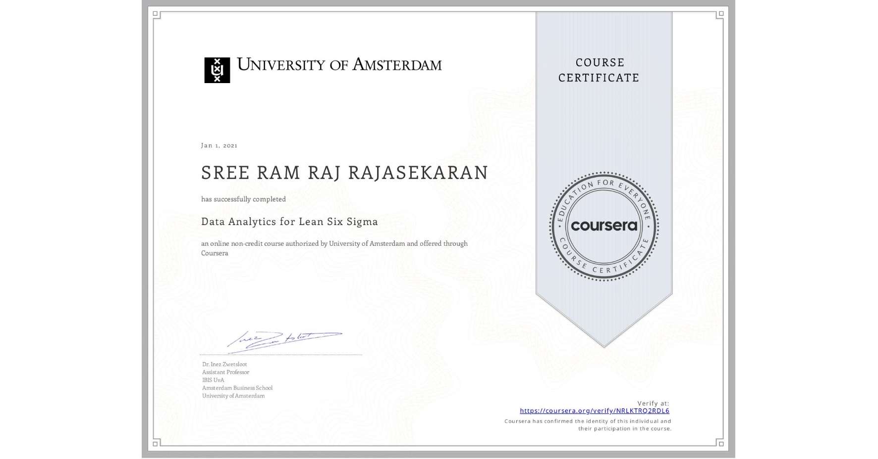 View certificate for SREE RAM RAJ  RAJASEKARAN, Data Analytics for Lean Six Sigma, an online non-credit course authorized by University of Amsterdam and offered through Coursera