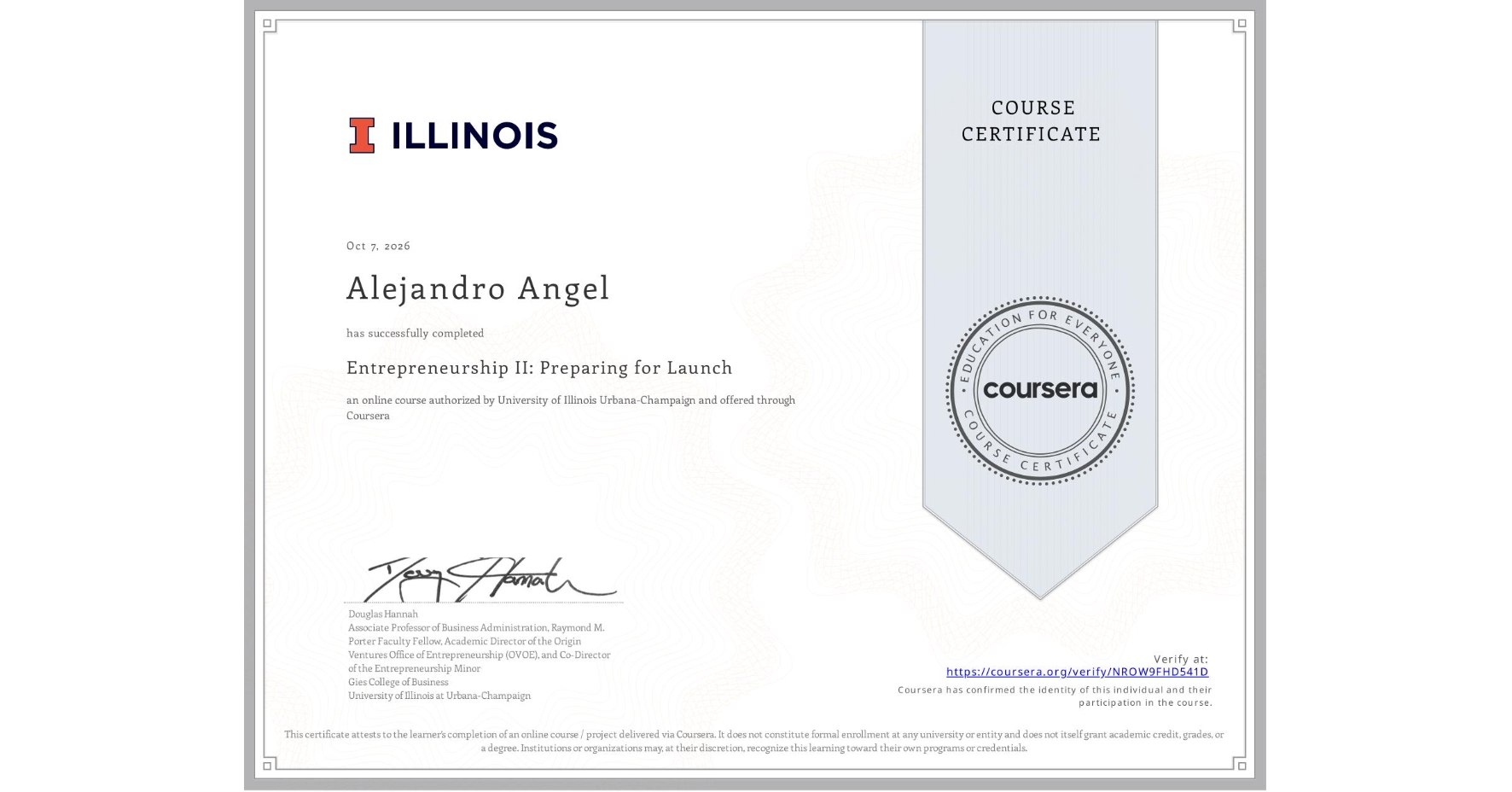 View certificate for Alejandro Angel, Entrepreneurship II: Preparing for Launch, an online non-credit course authorized by University of Illinois Urbana-Champaign and offered through Coursera