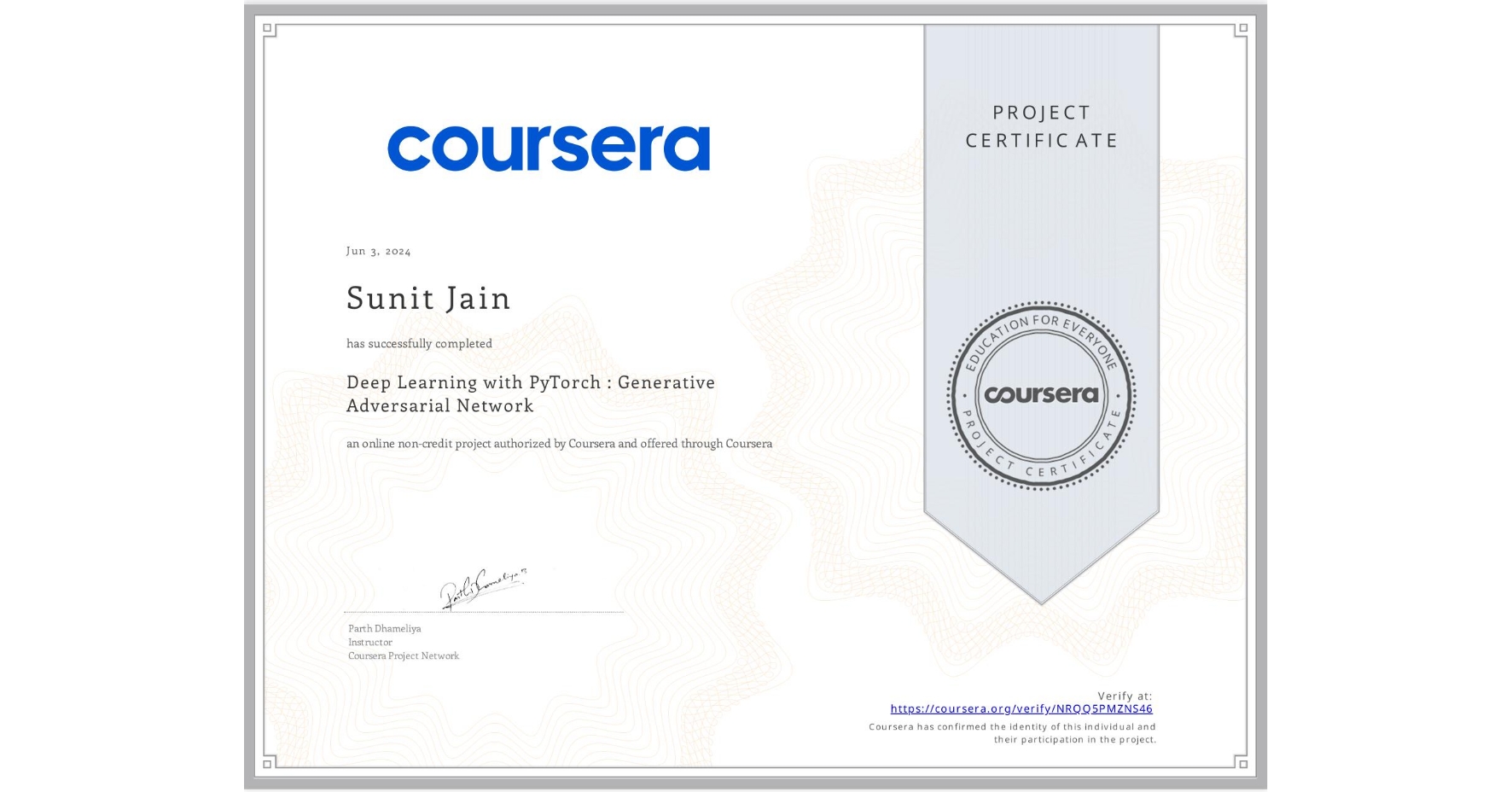 View certificate for Sunit Jain, Deep Learning with PyTorch : Generative Adversarial Network, an online non-credit course authorized by Coursera and offered through Coursera