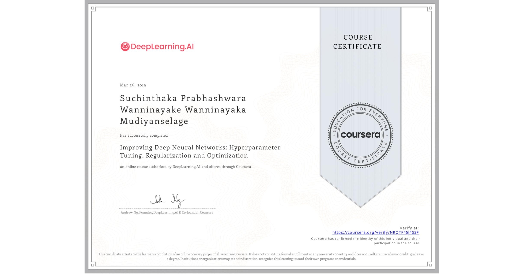 View certificate for Suchinthaka Prabhashwara Wanninayake Wanninayaka Mudiyanselage, Improving Deep Neural Networks: Hyperparameter Tuning, Regularization and Optimization, an online non-credit course authorized by DeepLearning.AI and offered through Coursera