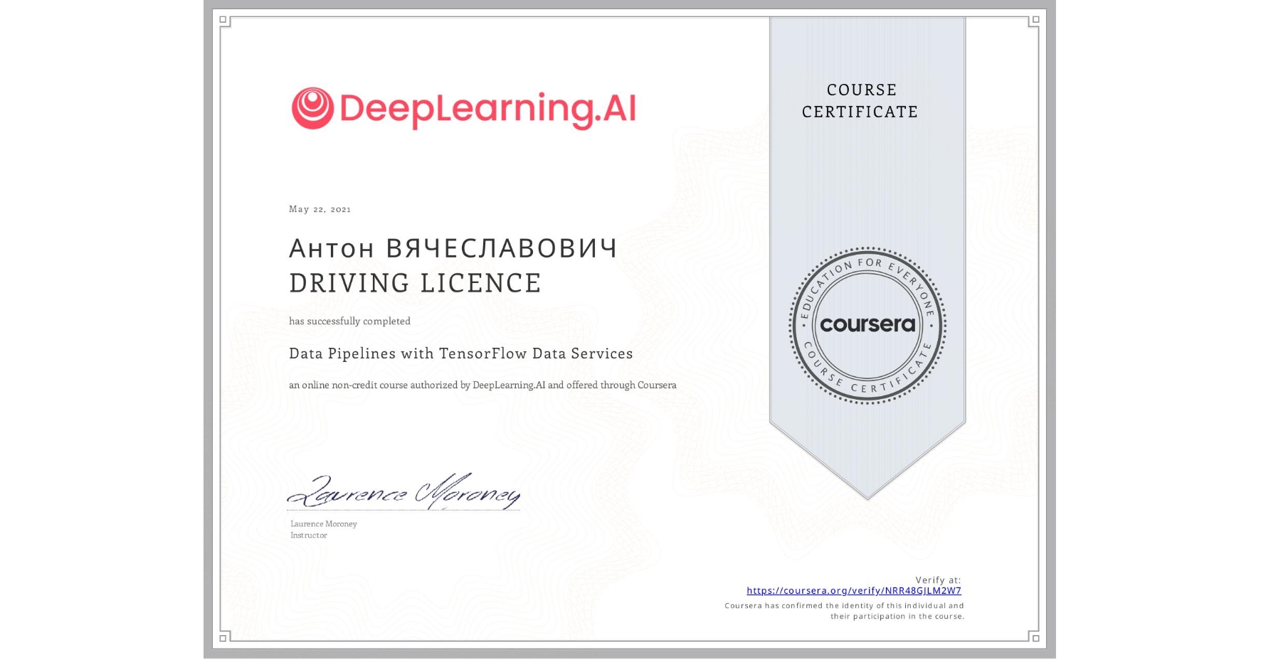 View certificate for Антон ВЯЧЕСЛАВОВИЧ  DRIVING LICENCE, Data Pipelines with TensorFlow Data Services, an online non-credit course authorized by DeepLearning.AI and offered through Coursera