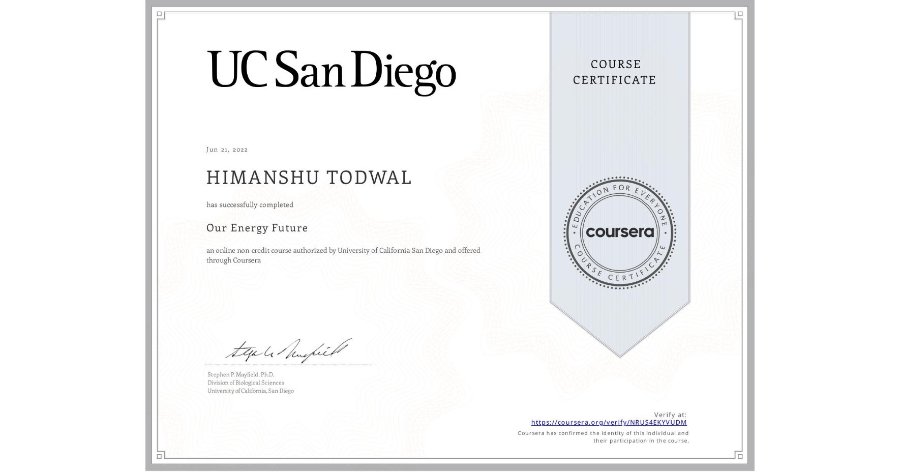 View certificate for HIMANSHU TODWAL, Our Energy Future, an online non-credit course authorized by University of California San Diego and offered through Coursera