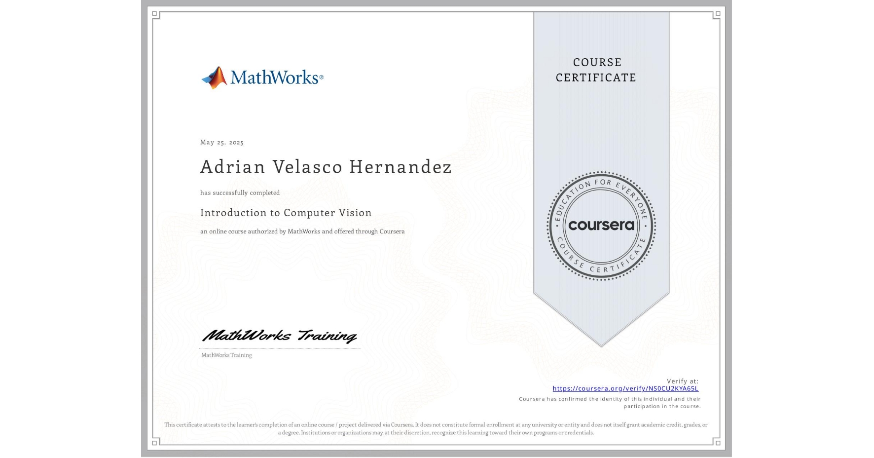 View certificate for Adrian Velasco Hernandez, Introduction to Computer Vision, an online non-credit course authorized by MathWorks and offered through Coursera
