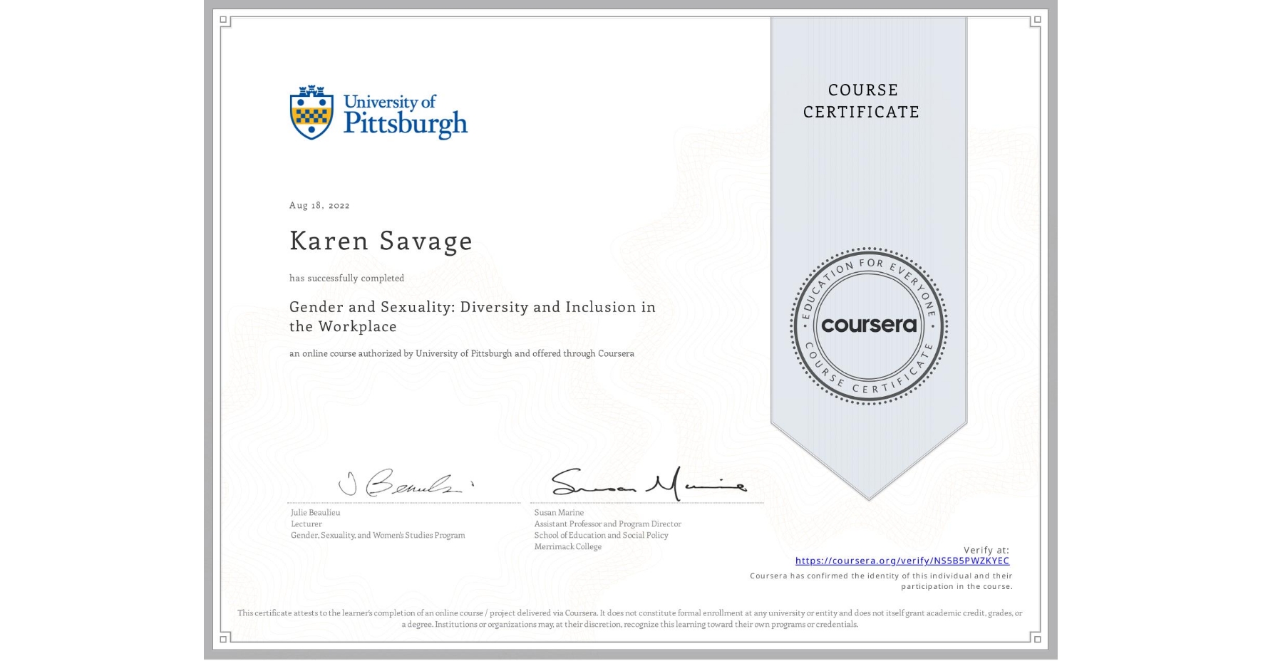 View certificate for Karen Savage , Gender and Sexuality: Diversity and Inclusion in the Workplace, an online non-credit course authorized by University of Pittsburgh and offered through Coursera