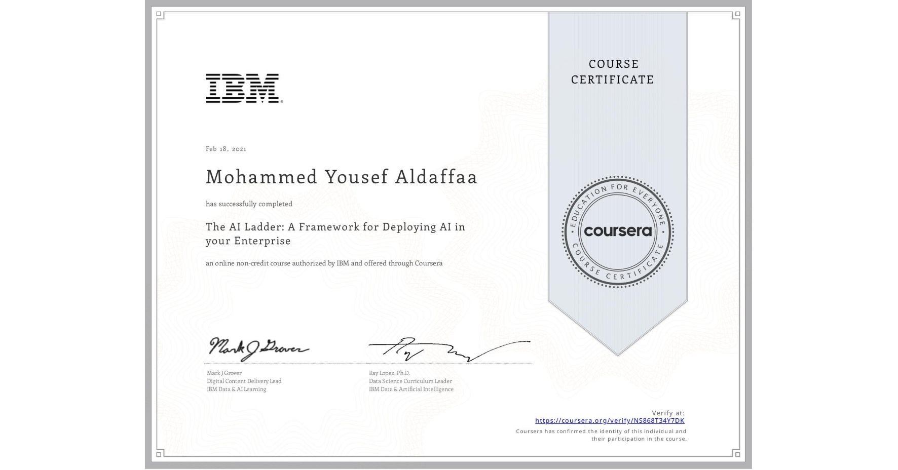 View certificate for Mohammed Yousef Aldaffaa, The AI Ladder: A Framework for Deploying AI in your Enterprise, an online non-credit course authorized by IBM  and offered through Coursera