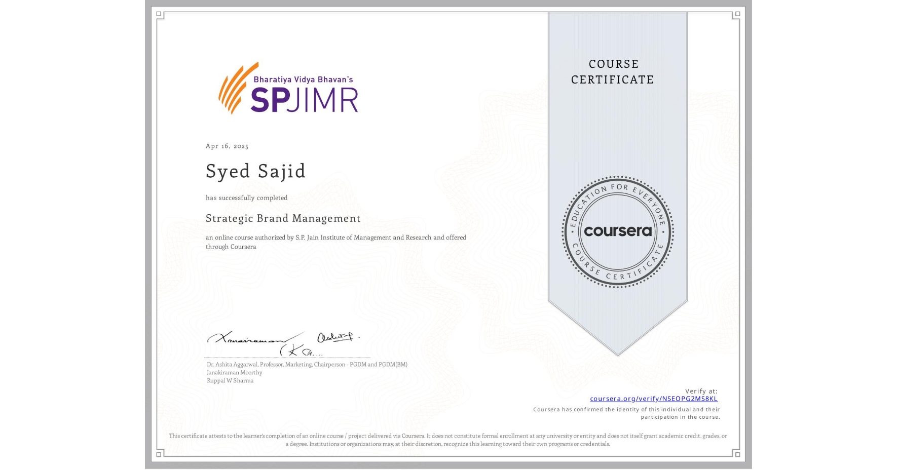 View certificate for Syed Sajid, Strategic Brand Management, an online non-credit course authorized by S.P. Jain Institute of Management and Research and offered through Coursera