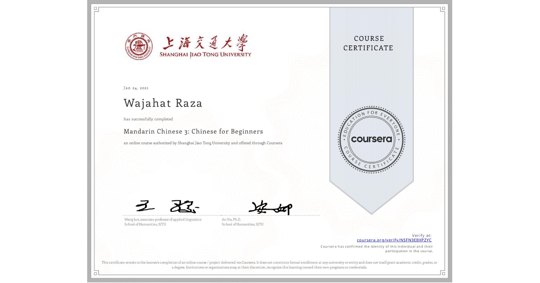 View certificate for Wajahat Raza, Mandarin Chinese 3: Chinese for Beginners, an online non-credit course authorized by Shanghai Jiao Tong University and offered through Coursera