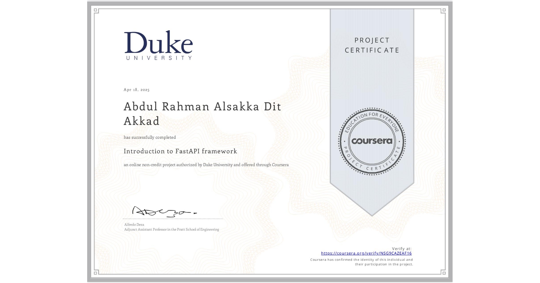 View certificate for Abdul Rahman  Alsakka Dit Akkad, Introduction to FastAPI framework, an online non-credit course authorized by Duke University and offered through Coursera