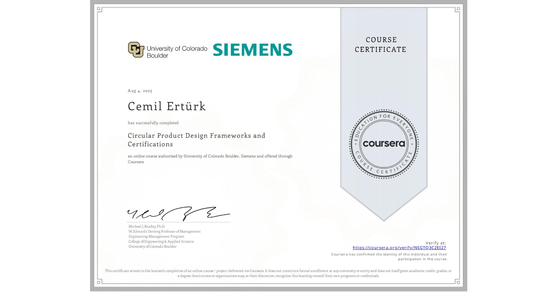 View certificate for Cemil Ertürk, Circular Product Design Frameworks and Certifications, an online non-credit course authorized by University of Colorado Boulder & Siemens and offered through Coursera