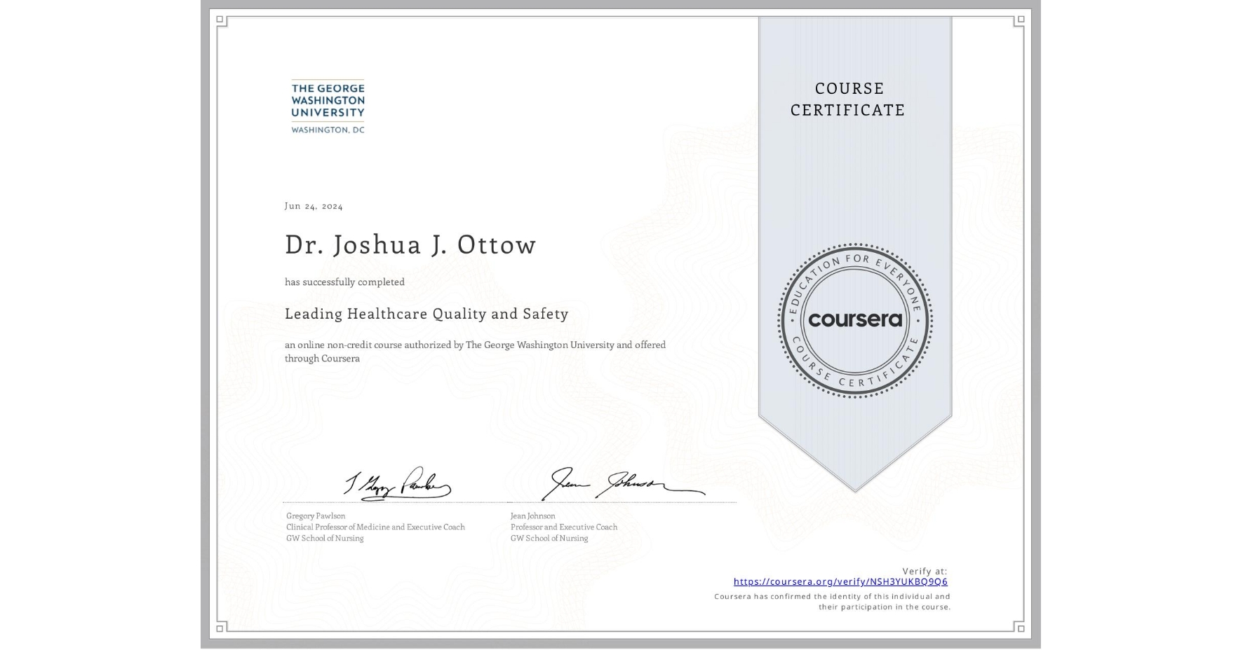 View certificate for Dr. Joshua J. Ottow, Leading Healthcare Quality and Safety, an online non-credit course authorized by The George Washington University and offered through Coursera