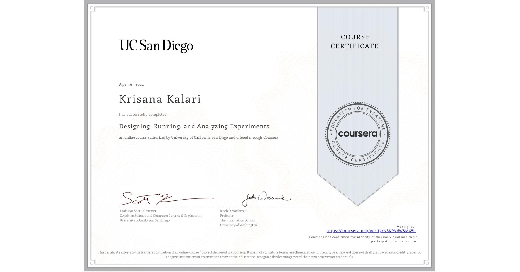 View certificate for Krisana Kalari, Designing, Running, and Analyzing Experiments, an online non-credit course authorized by University of California San Diego and offered through Coursera