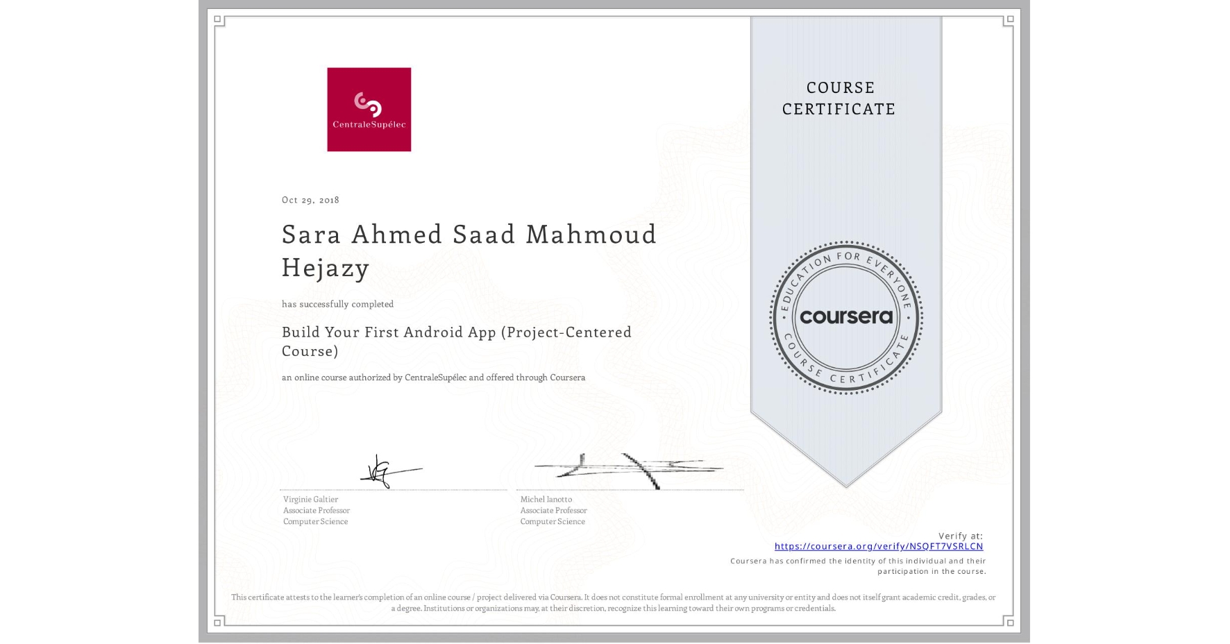 View certificate for Sara Ahmed Saad Mahmoud Hejazy, Build Your First Android App (Project-Centered Course), an online non-credit course authorized by CentraleSupélec and offered through Coursera