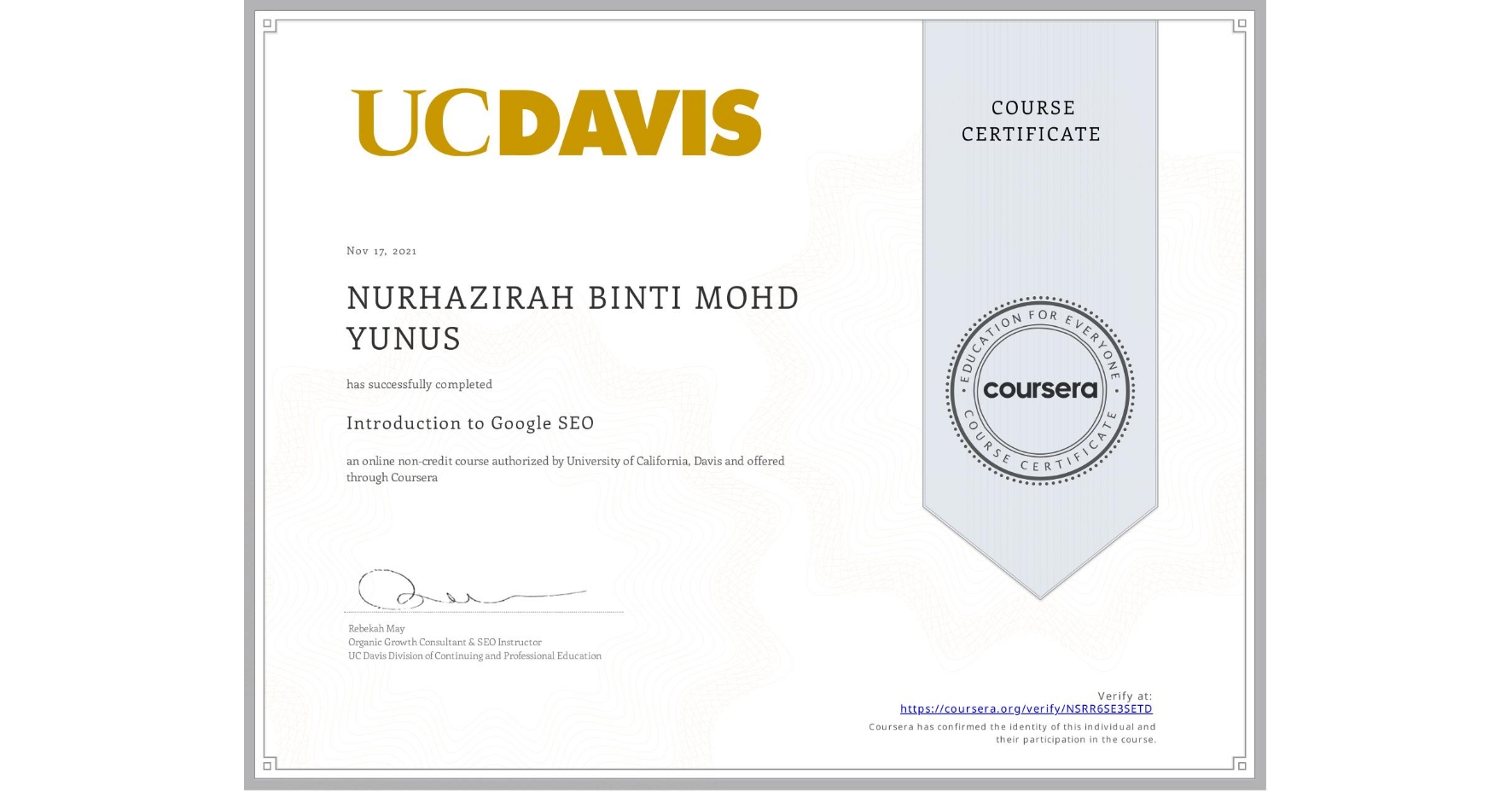 View certificate for NURHAZIRAH BINTI MOHD YUNUS, Introduction to Google SEO, an online non-credit course authorized by University of California, Davis and offered through Coursera