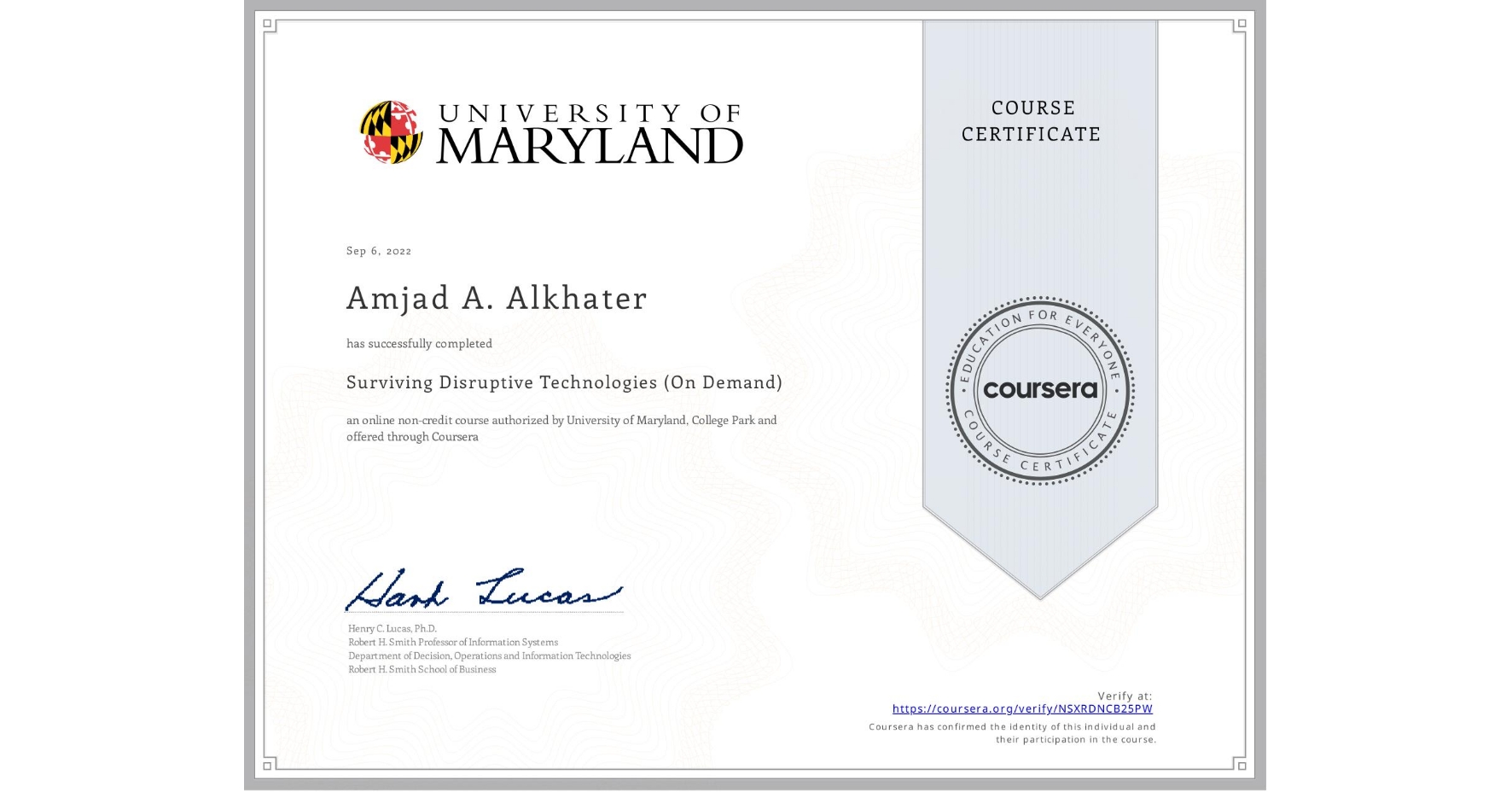 View certificate for Amjad A. Alkhater, Surviving Disruptive Technologies (On Demand), an online non-credit course authorized by University of Maryland, College Park and offered through Coursera