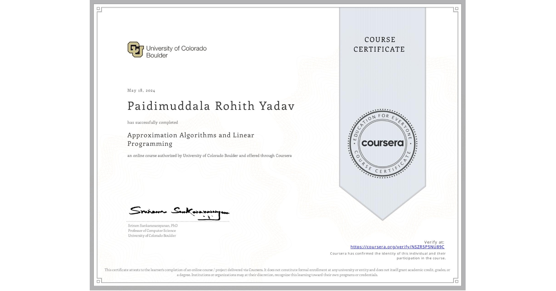 View certificate for Paidimuddala Rohith Yadav , Approximation Algorithms and Linear Programming , an online non-credit course authorized by University of Colorado Boulder and offered through Coursera