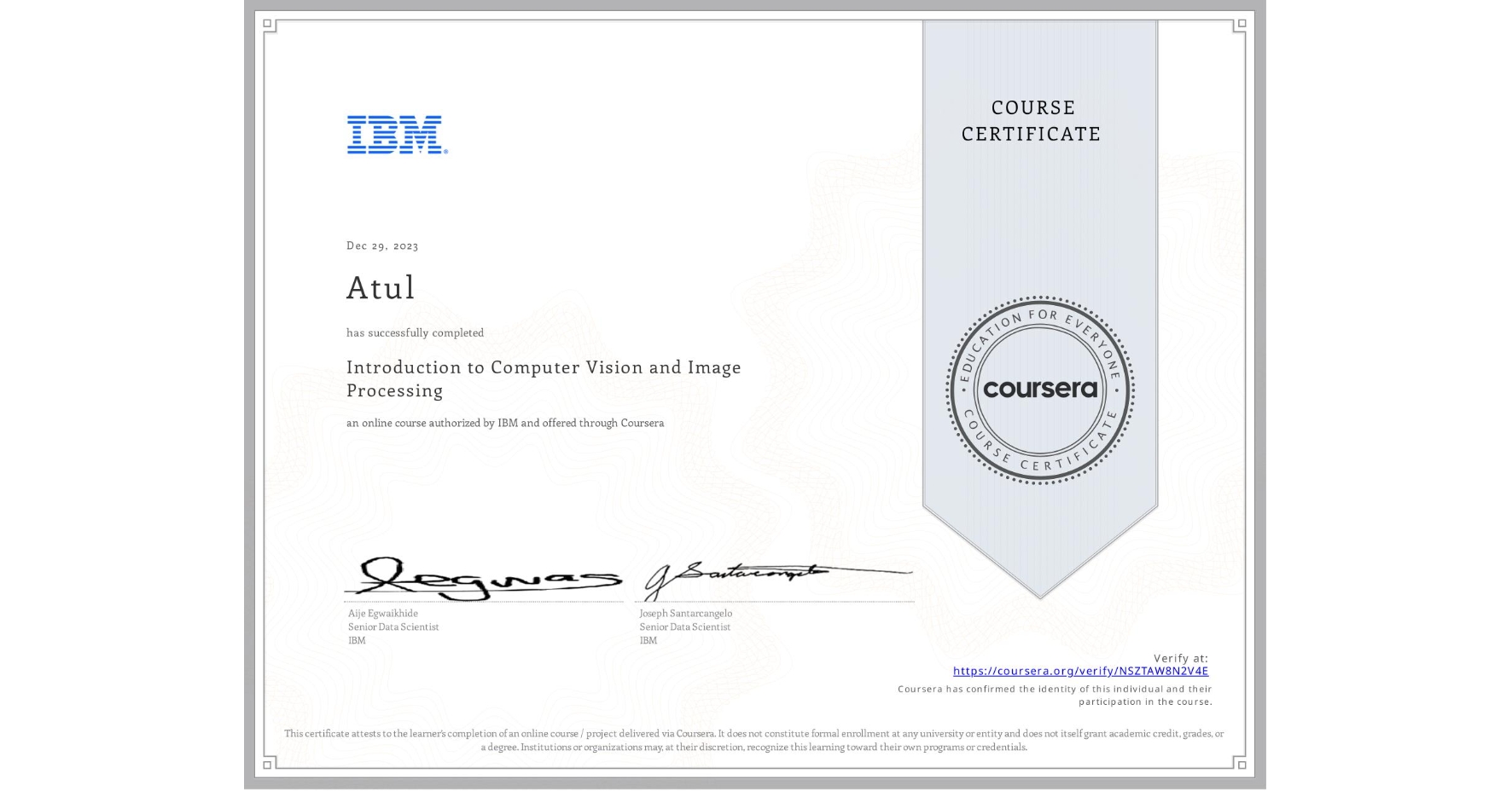View certificate for Atul , Introduction to Computer Vision and Image Processing, an online non-credit course authorized by IBM and offered through Coursera