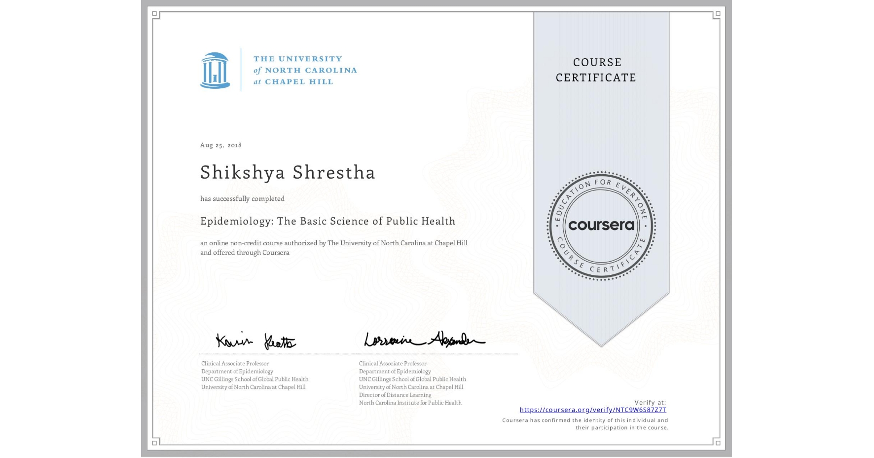 View certificate for Shikshya Shrestha, Epidemiology: The Basic Science of Public Health, an online non-credit course authorized by The University of North Carolina at Chapel Hill and offered through Coursera