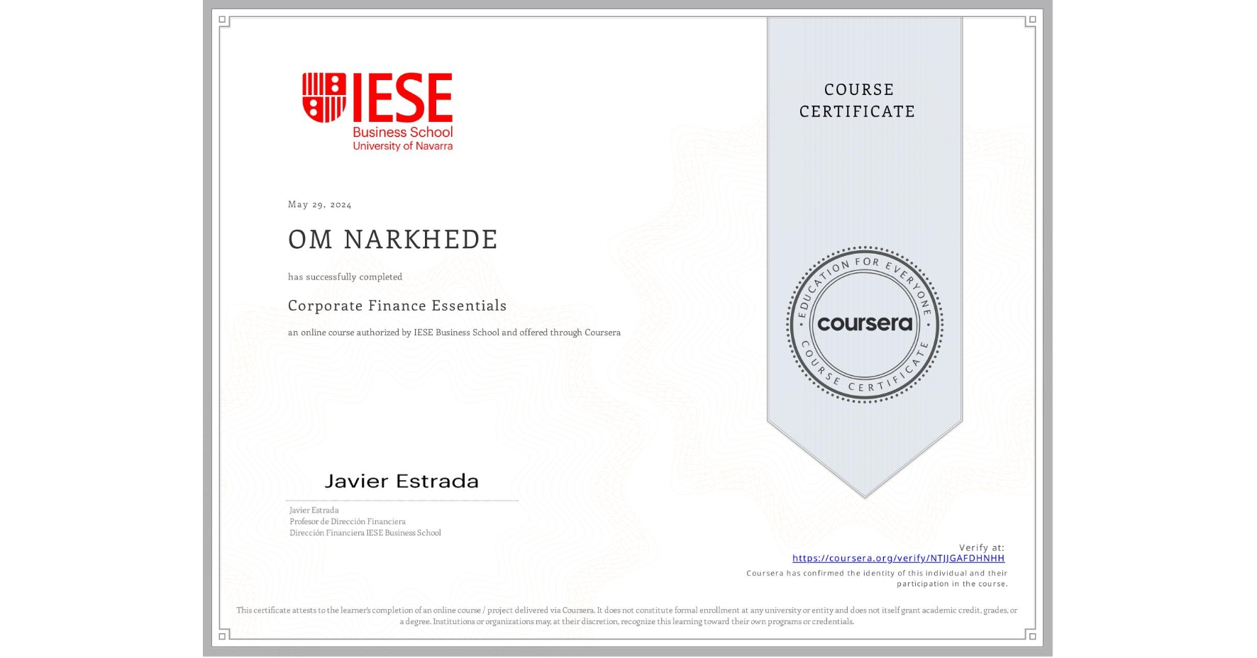 View certificate for OM NARKHEDE, Corporate Finance Essentials, an online non-credit course authorized by IESE Business School and offered through Coursera