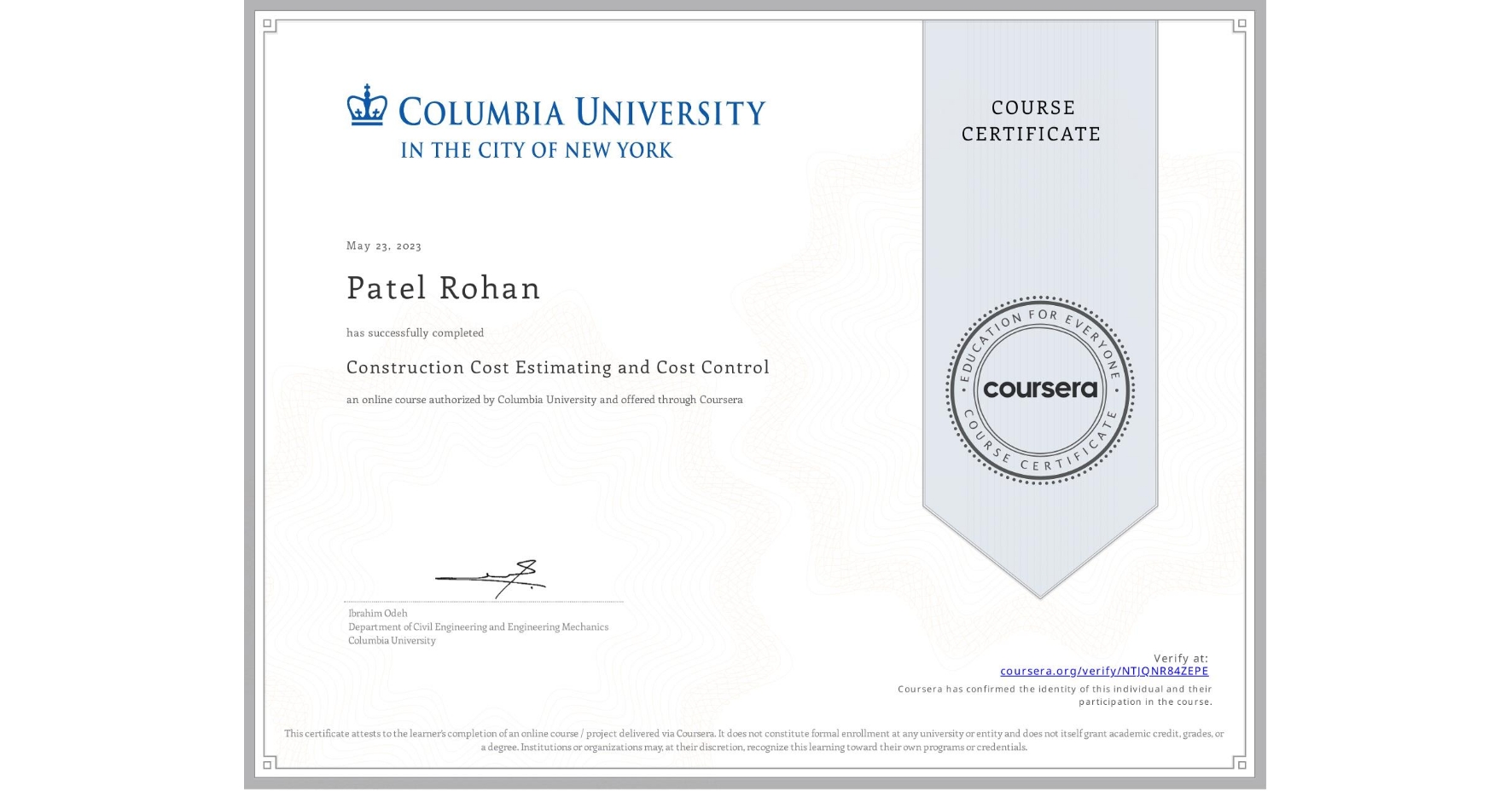 View certificate for Patel Rohan, Construction Cost Estimating and Cost Control, an online non-credit course authorized by Columbia University and offered through Coursera