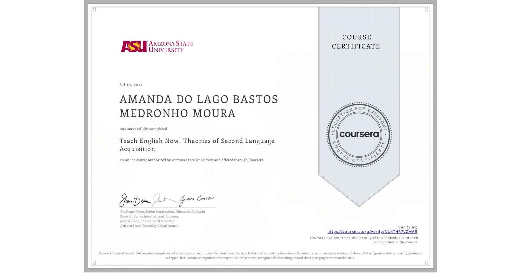 View certificate for AMANDA DO LAGO BASTOS MEDRONHO MOURA, Teach English Now! Theories of Second Language Acquisition, an online non-credit course authorized by Arizona State University and offered through Coursera