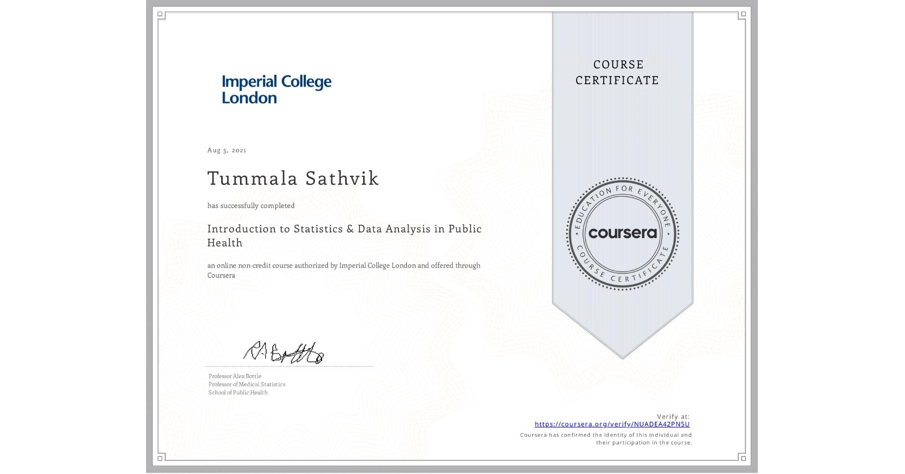 View certificate for Tummala Sathvik, Introduction to Statistics & Data Analysis in Public Health, an online non-credit course authorized by Imperial College London and offered through Coursera