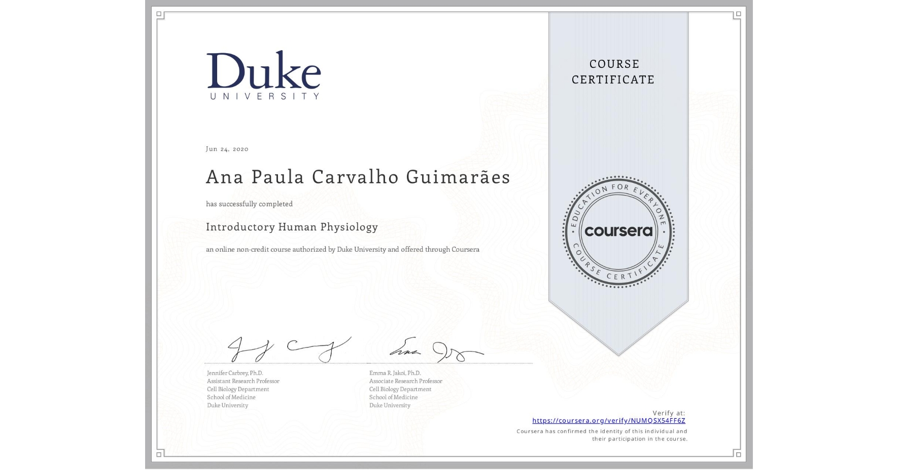 View certificate for Ana Paula Carvalho Guimarães, Introductory Human Physiology, an online non-credit course authorized by Duke University and offered through Coursera