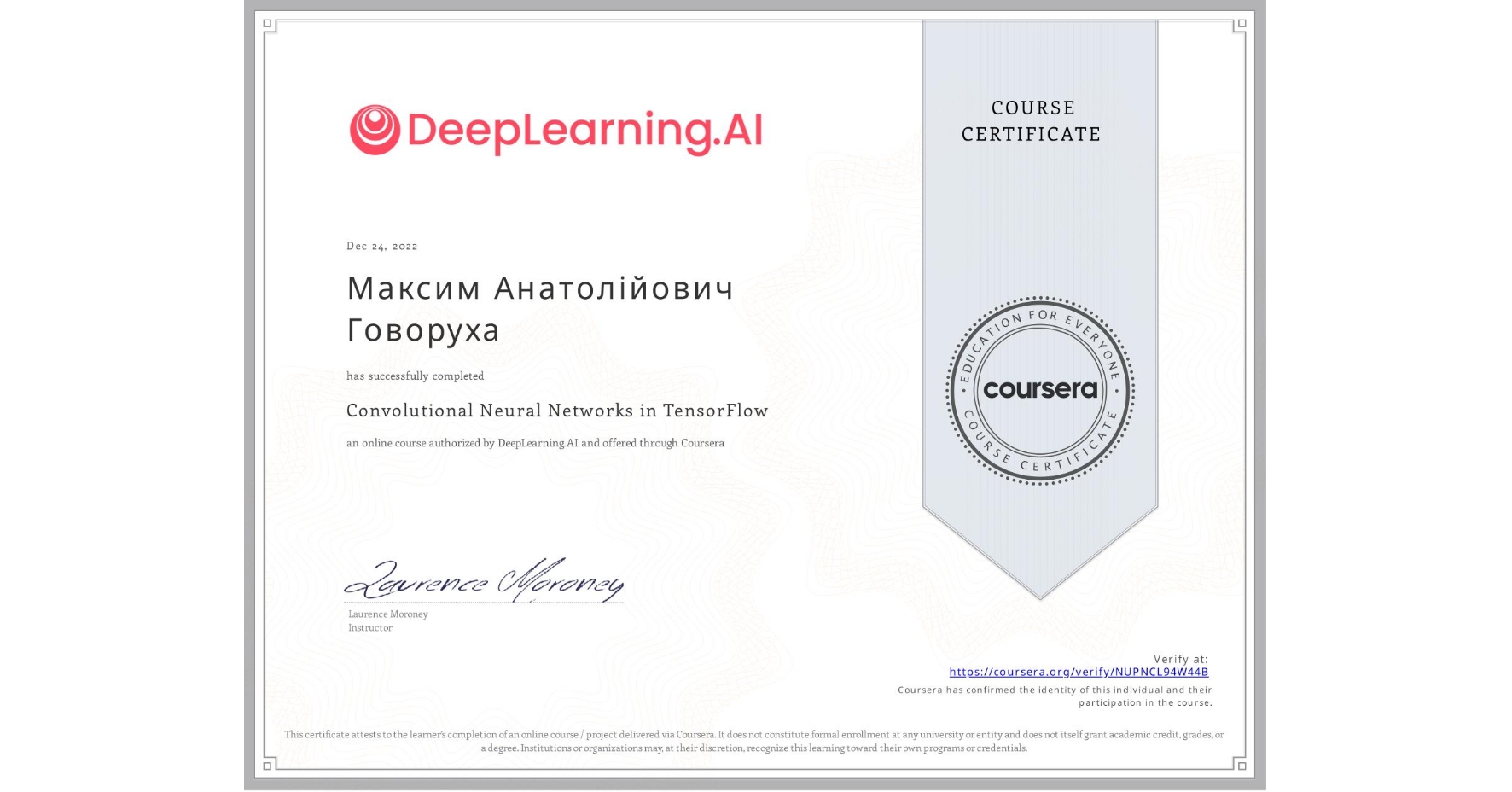 View certificate for Максим Анатолійович Говоруха, Convolutional Neural Networks in TensorFlow, an online non-credit course authorized by DeepLearning.AI and offered through Coursera