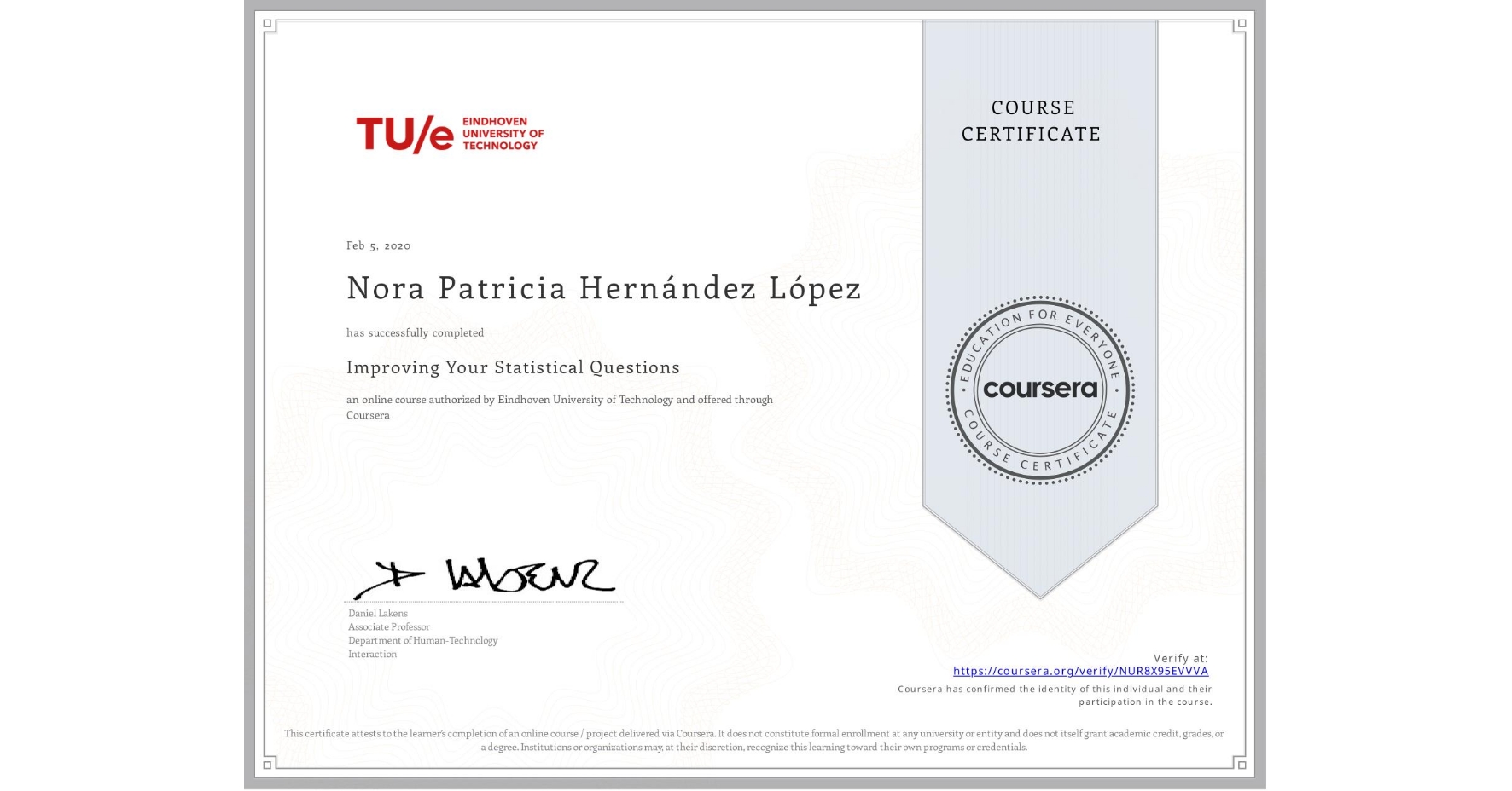 View certificate for Nora Patricia Hernández López, Improving Your Statistical Questions, an online non-credit course authorized by Eindhoven University of Technology and offered through Coursera