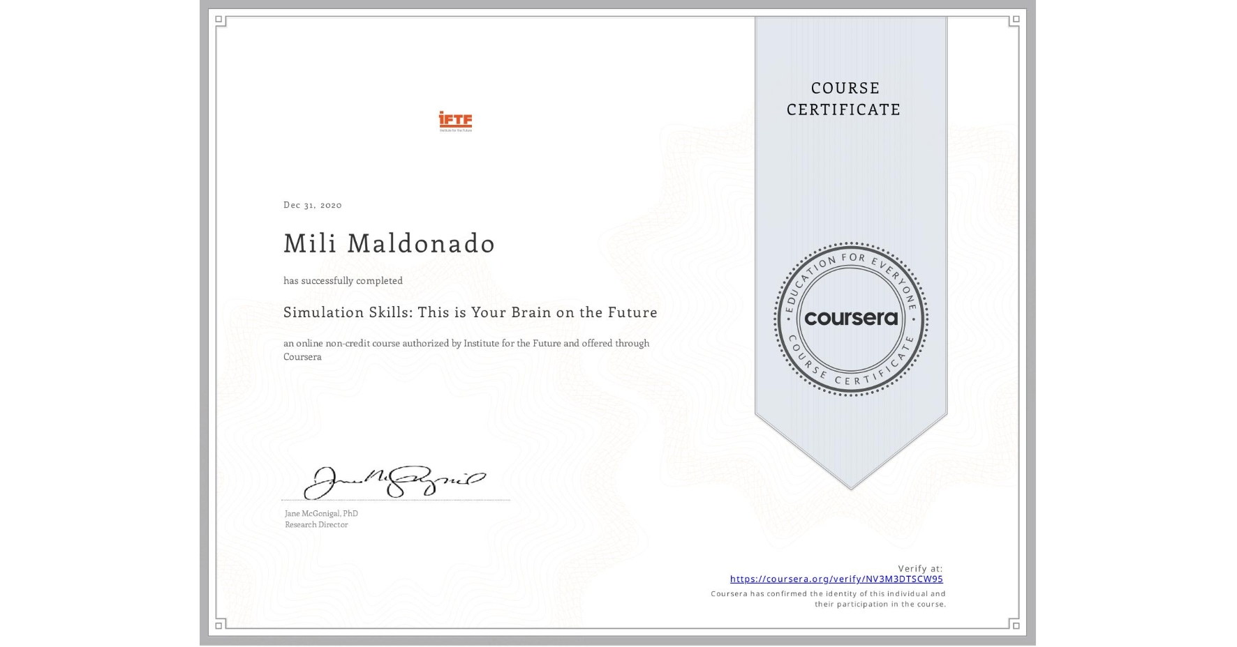 View certificate for Mili Maldonado, Simulation Skills: This is Your Brain on the Future, an online non-credit course authorized by Institute for the Future and offered through Coursera