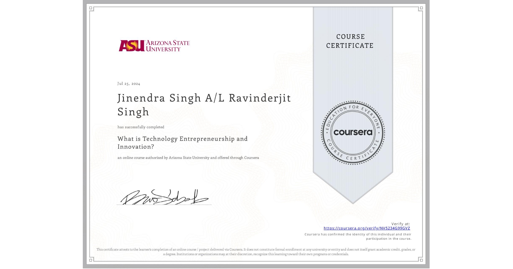 View certificate for Jinendra Singh A/L Ravinderjit Singh, What is Technology Entrepreneurship and Innovation?, an online non-credit course authorized by Arizona State University and offered through Coursera