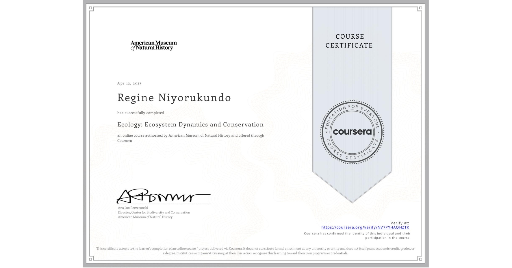View certificate for Regine Niyorukundo, Ecology: Ecosystem Dynamics and Conservation, an online non-credit course authorized by American Museum of Natural History and offered through Coursera
