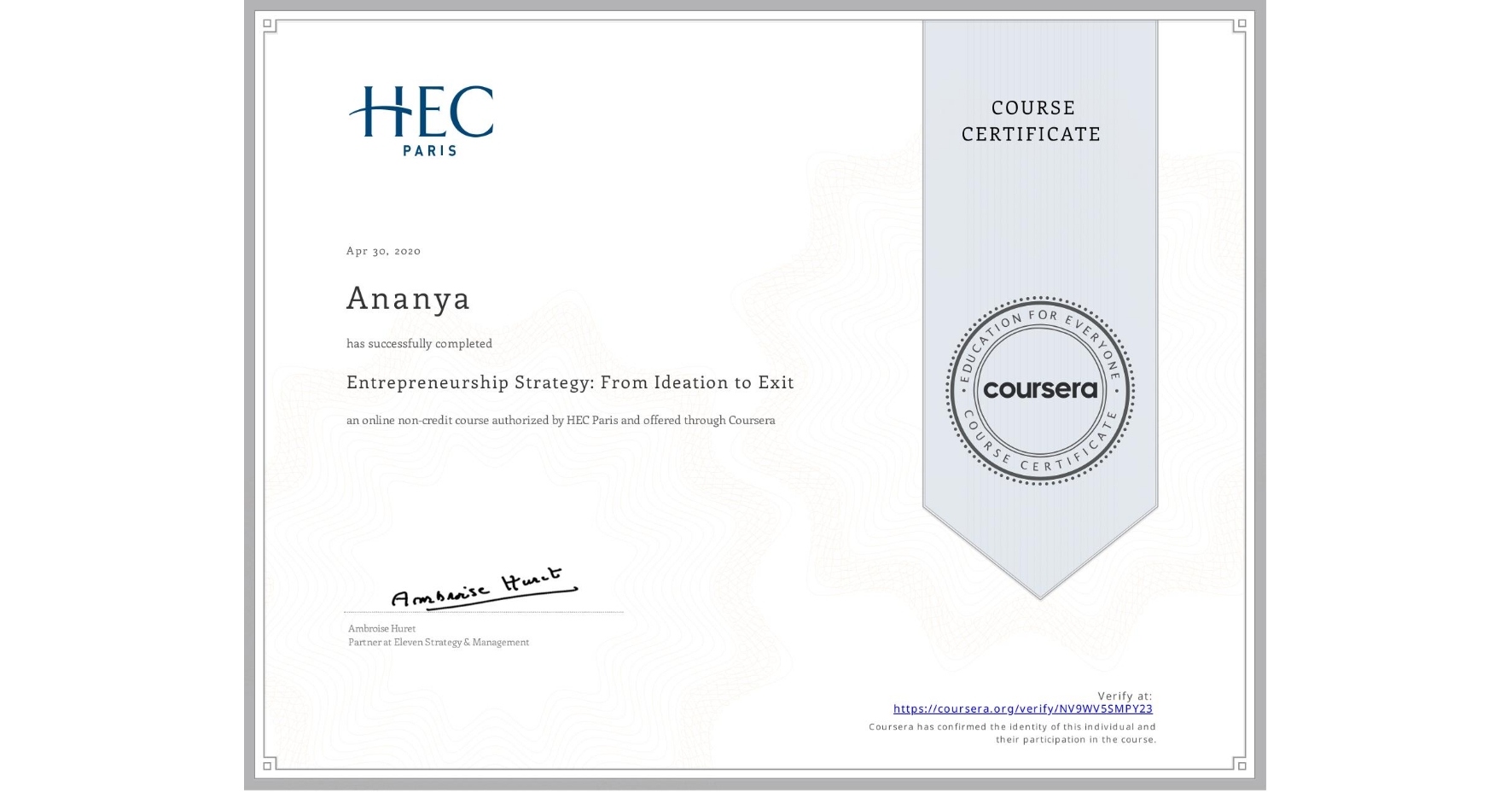 View certificate for Ananya, Entrepreneurship Strategy: From Ideation to Exit, an online non-credit course authorized by HEC Paris and offered through Coursera